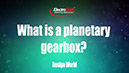 What is a planetary gearbox?