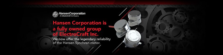 Hansen Corporation is a fully owned group of ElectroCraft Inc.  We now offer the legendary reliability of the Hansen Synchron motor.